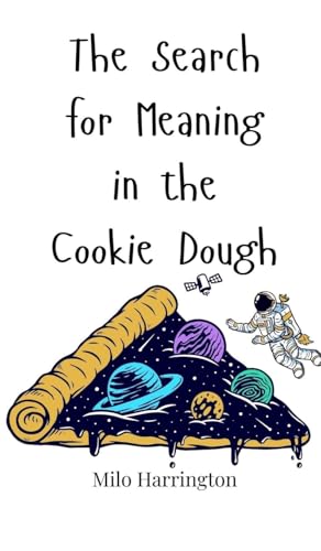The Search for Meaning in the Cookie Dough The Search for Meaning in the Cookie Dough von Creative Arts Management OÜ