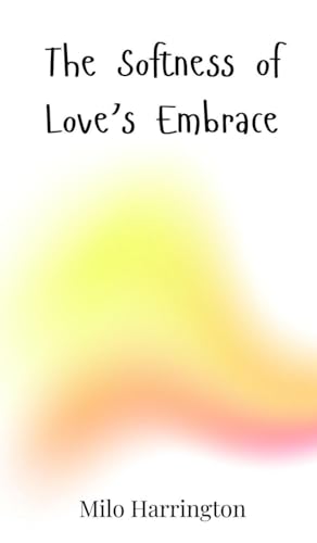 The Softness of Love's Embrace The Softness of Love's Embrace von Creative Arts Management OÜ