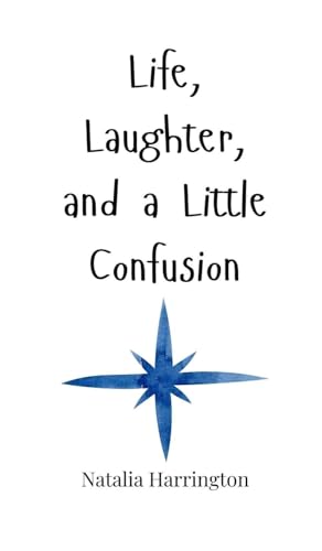 Life, Laughter, and a Little Confusion Life, Laughter, and a Little Confusion von Creative Arts Management OÜ