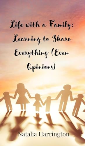 Life with a Family: Learning to Share Everything (Even Opinions) von Creative Arts Management OÜ