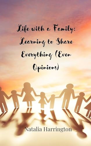 Life with a Family: Learning to Share Everything (Even Opinions) von Creative Arts Management OÜ