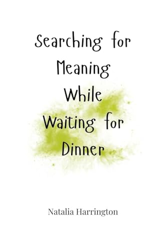 Searching for Meaning While Waiting for Dinner Searching for Meaning While Waiting for Dinner von Creative Arts Management OÜ