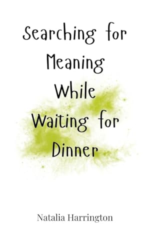 Searching for Meaning While Waiting for Dinner Searching for Meaning While Waiting for Dinner von Creative Arts Management OÜ
