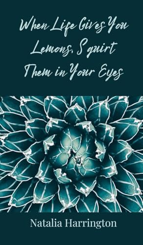 When Life Gives You Lemons, Squirt Them in Your Eyes When Life Gives You Lemons, Squirt Them in Your Eyes von Creative Arts Management OÜ