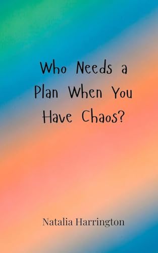 Who Needs a Plan When You Have Chaos? Who Needs a Plan When You Have Chaos? von Creative Arts Management OÜ