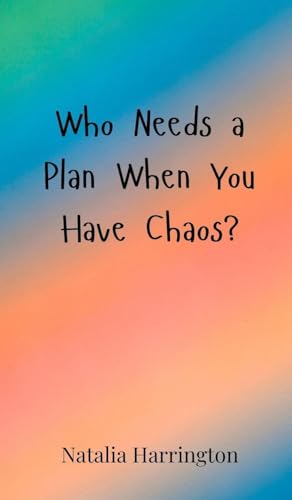 Who Needs a Plan When You Have Chaos? von Creative Arts Management OÜ