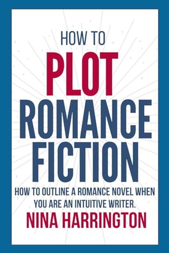 HOW TO PLOT ROMANCE FICTION: KEEP YOUR PANTS ON! HOW TO OUTLINE A ROMANCE NOVEL WHEN YOU ARE AN INTUITIVE WRITER (Fast-Track Guides, Band 2) von Independently published