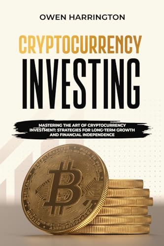 Cryptocurrency Investing: Mastering the Art of Cryptocurrency Investment: Strategies for Long-term Growth and Financial Independence von PublishDrive