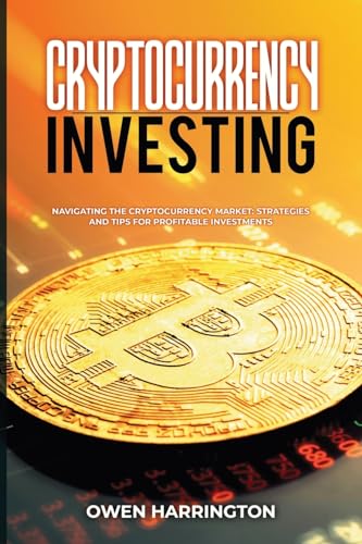 Cryptocurrency Investing: Navigating the Cryptocurrency Market: Strategies and Tips for Profitable Investments von PublishDrive