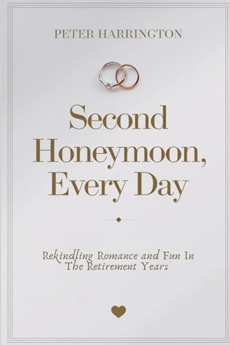 Second Honeymoon, Every Day: Rekindling Romance and Fun in the Retirement Years (Estate & Retirement Planning Series) von Independently published