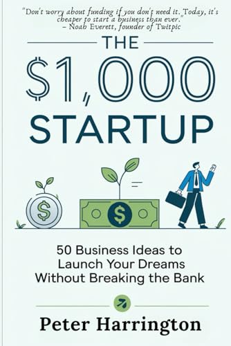 The $1,000 Startup: 50 Business Ideas to Launch Your Dreams Without Breaking the Bank (Business Start-Up Series) von Independently published