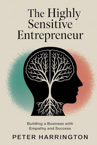 The Highly Sensitive Entrepreneur: Building a Business with Empathy and Success (Business Start-Up Series) von Independently published