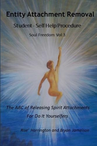 Entity Attachment Removal - Self-Help Procedure: The ABC of Releasing Spirit Attachments for Do It Yourselfers (Soul Freedom, Band 1) von Independently published