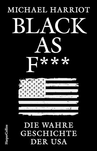 Black As F***. Die wahre Geschichte der USA: New York Times-BESTSELLER | US-Wahl 2024 | Kamala Harris vs. Donald Trump | Geschichte des Rassismus | Zerrissene Staaten von Amerika Black As F***. Die wahre Geschichte der USA: New York Times-BESTSELLER | US-Wahl 2024 | Kamala Harris vs. Donald Trump | Geschichte des Rassismus | Zerrissene Staaten von Amerika