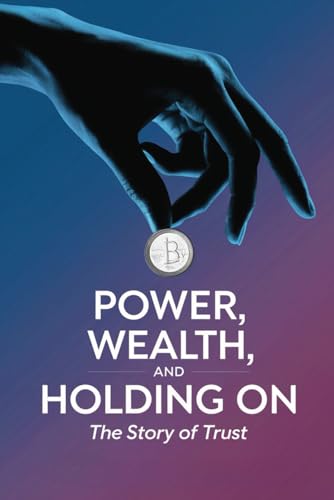 Power, Wealth, and Holding On: The Story of Trust von Independently published