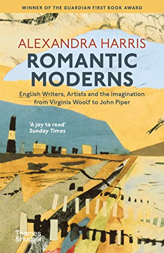 Romantic Moderns: English Writers, Artists and the Imagination from Virginia Woolf to John Piper