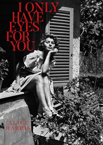 I Only Have Eyes For You: Alice Harris von powerHouse Books