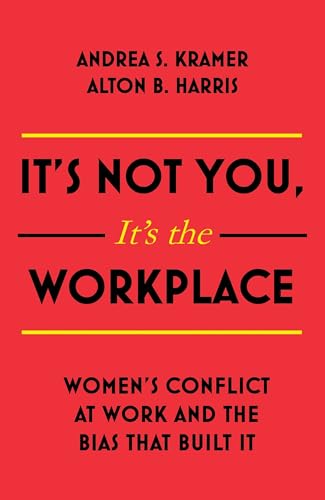 It's Not You, It's the Workplace: Women's Conflict at Work and the Bias that Built it