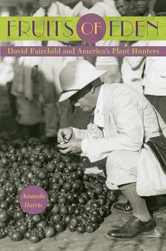 Fruits of Eden: David Fairchild and America's Plant Hunters von University Press of Florida