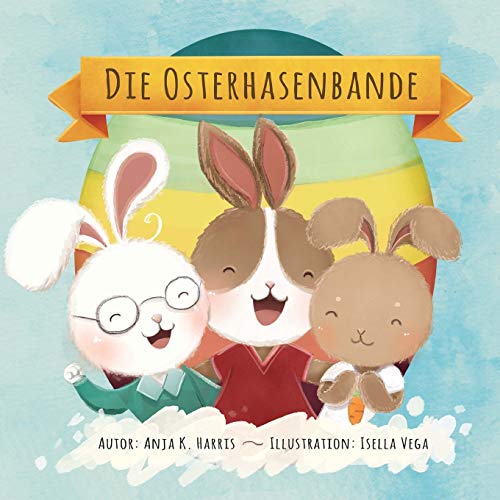 Die Osterhasenbande: Ein Osterbuch für Kinder bestens geeignet für Leseanfänger oder als Osterbilderbuch zum Vorlesen von CREATESPACE