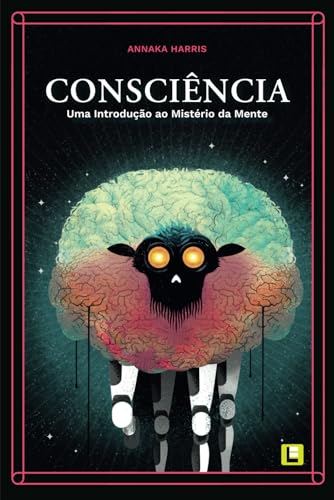 Consciência: Uma Introdução ao Mistério da Mente von Luminal Creation