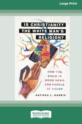 Is Christianity the White Man's Religion?: How the Bible Is Good News for People of Color (16pt Large Print Format) von ReadHowYouWant