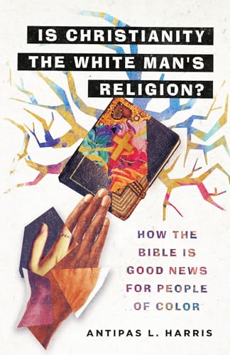 Is Christianity the White Man's Religion?: How the Bible Is Good News for People of Color von Inter-Varsity Press,US