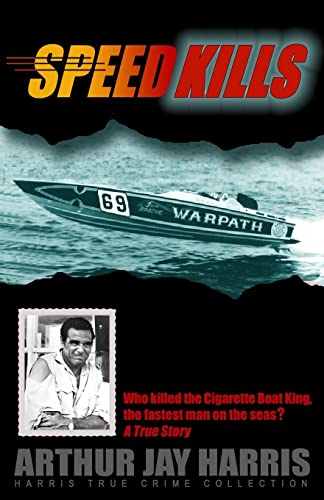 Speed Kills: Who killed the Cigarette Boat King, the fastest man on the seas? (Harris True Crime Collection, Band 1)