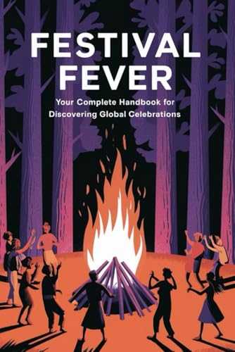 Festival Fever: Your Complete Handbook for Discovering Global Celebrations von Independently published