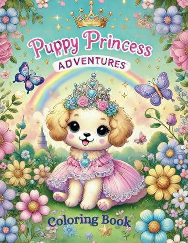 Puppy Princess Adventures: A Magical Coloring Book for Kids von Independently published