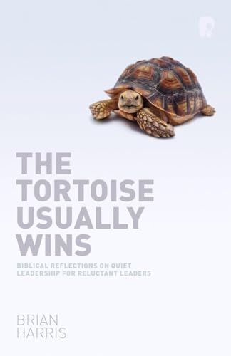 The Tortoise Usually Wins: Biblical Reflections On Quiet Leadership For Reluctant Leaders von Paternoster