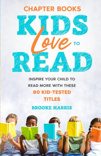 Chapter Books Kids Love to Read: Inspire Your Child to Read More with These 80 Kid-Tested Titles von Independently published