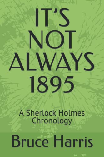 IT’S NOT ALWAYS 1895: A Sherlock Holmes Chronology
