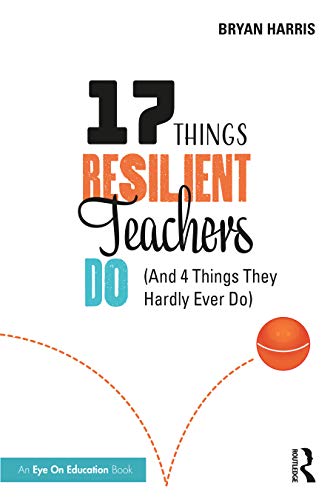 17 Things Resilient Teachers Do: (And 4 Things They Hardly Ever Do) von Eye on Education
