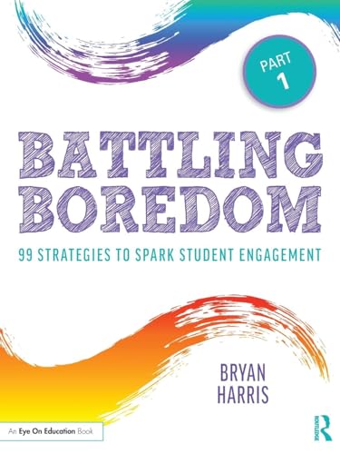 Battling Boredom, Part 1: 99 Strategies to Spark Student Engagement