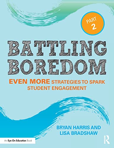 Battling Boredom, Part 2: Even More Strategies to Spark Student Engagement (Eye on Education)