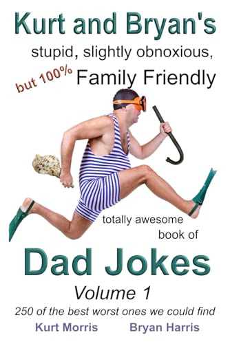 Kurt and Bryan's stupid, slightly obnoxious, but 100% family friendly totally awesome book of Dad Jokes: Volume 1 (250 of the best worst ones we could find) von Independently published