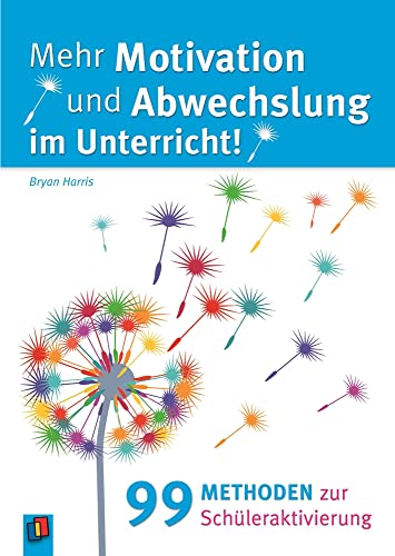 Mehr Motivation und Abwechslung im Unterricht!: 99 Methoden zur Schüleraktivierung von Verlag An Der Ruhr