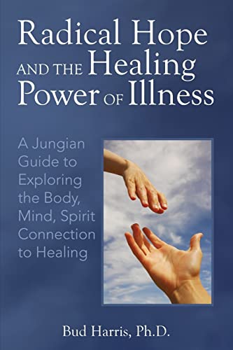 Radical Hope and the Healing Power of Illness: A Jungian Guide to Exploring the Body, Mind, Spirit Connection to Healing