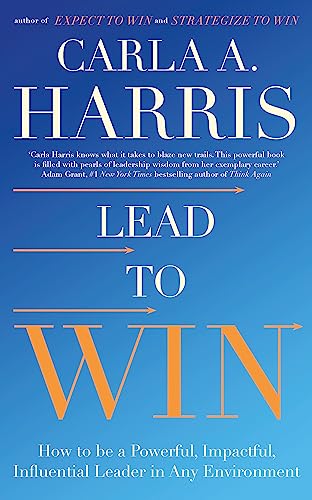 Lead to Win: How to be a Powerful, Impactful, Influential Leader in Any Environment