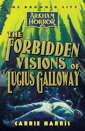 The Forbidden Visions of Lucius Galloway: An Arkham Horror Novel (The Drowned City, Band 1) von Aconyte Books