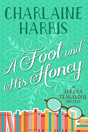 A Fool and His Honey: An Aurora Teagarden Mystery (An Aurora Teagarden Mystery, 6, Band 6)