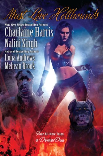 Must Love Hellhounds: Four All-New Tales of Devilish Dogs Must Love Hellhounds: Four All-New Tales of Devilish Dogs