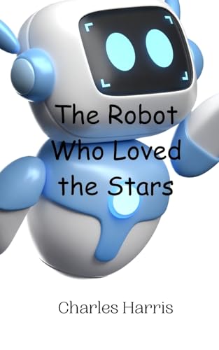 The Robot Who Loved the Stars von Creative Arts Management OÜ