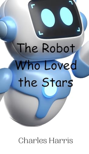 The Robot Who Loved the Stars von Creative Arts Management OÜ