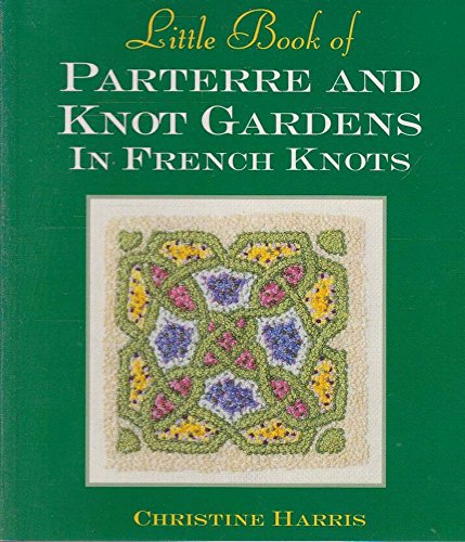 Little Book of Parterre & Knot Gardens in French Knots (Milner Craft Series) von Sally Milner Publishing