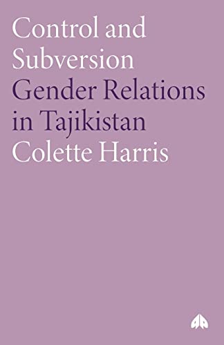 Control and Subversion: Gender Relations in Tajikistan (Anthropology, Culture and Society Series)