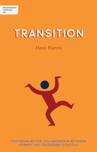 Independent Thinking on Transition: Fostering better collaboration between primary and secondary schools von Independent Thinking Press