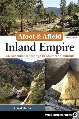 Afoot & Afield: Inland Empire: 256 Spectacular Outings in Southern California