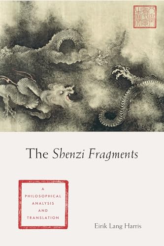 The Shenzi Fragments: A Philosophical Analysis and Translation (Translations From the Asian Classics) von Columbia University Press